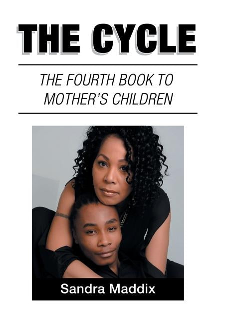 The Cycle: The Fourth Book to Mother's Children by Maddix, Sandra