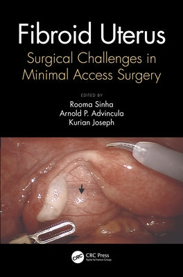 Fibroid Uterus: Surgical Challenges in Minimal Access Surgery by Sinha, Rooma