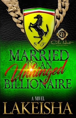 Married To An Unhinged Billionaire by Lakeisha