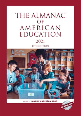 The Almanac of American Education 2021, Thirteenth Edition by Anderson Krog, Hannah