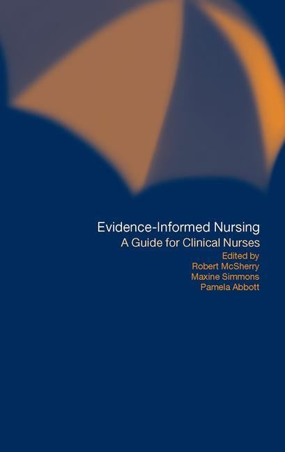 Evidence-Informed Nursing: A Guide for Clinical Nurses by Abbott, Pamela