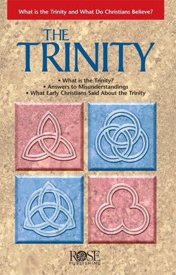 The Trinity: What Is the Trinity, and What Do Christians Believe? by Rose Publishing