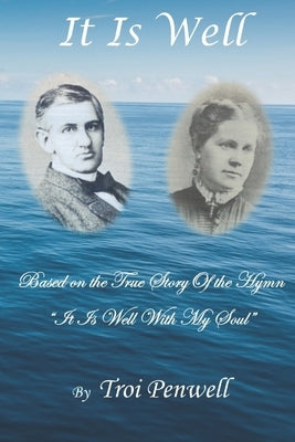 It Is Well: The Story of Horatio and Anna Spafford by Penwell, Troi