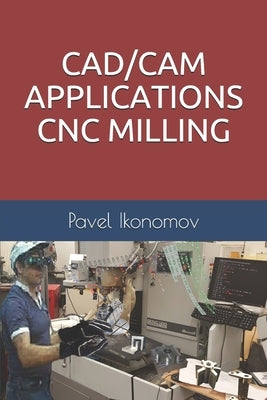 Cad/CAM Applications - Cnc Milling by Ikonomov, Pavel