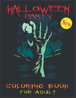 Halloween Party Coloring Book For Adult: 50 New Spooky, Fun, Tricks and Treats Relaxing Coloring Pages for Adults Relaxation. Halloween Gifts for Teen by F. Grisham, John