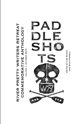 Paddle Shots: A River Pretty Anthology by Busby, Lee