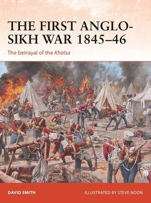The First Anglo-Sikh War 1845-46: The Betrayal of the Khalsa by Smith, David