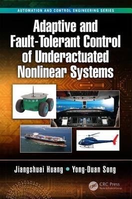 Adaptive and Fault-Tolerant Control of Underactuated Nonlinear Systems by Huang, Jiangshuai
