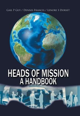 Heads of Mission: A Handbook by Guy, Gail P.