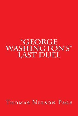 "George Washington's" Last Duel by Page, Thomas Nelson
