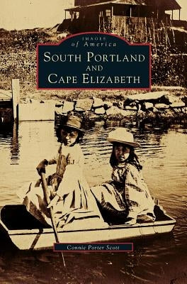 South Portland and Cape Elizabeth by Scott, Connie Porter
