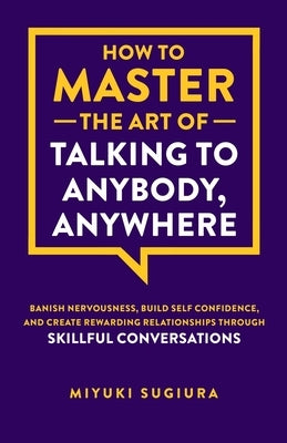How to Master the Art of Talking to Anybody, Anywhere by Tsuruta Sugiura, Miyuki