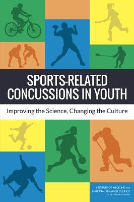 Sports-Related Concussions in Youth: Improving the Science, Changing the Culture by National Research Council