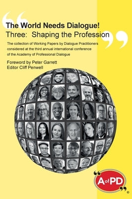 The World Needs Dialogue! Three: Shaping the Profession by Penwell, Cliff