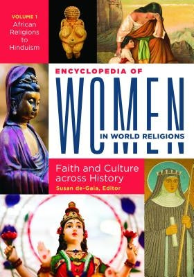 Encyclopedia of Women in World Religions [2 Volumes]: Faith and Culture Across History by De-Gaia, Susan
