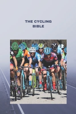 The Cycling Bible: Essential Tips, Techniques, and Training for Cyclists by Parker, Bryan