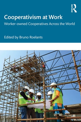 Cooperativism at Work: Worker-owned Cooperatives Across the World by Roelants, Bruno