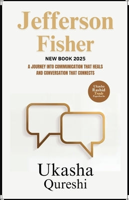 Jefferson Fisher New Book 2025 - A Journey into Communication That Heals and Conversation That Connects by Qureshi, Ukasha