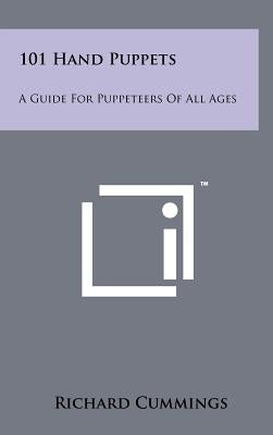 101 Hand Puppets: A Guide For Puppeteers Of All Ages by Cummings, Richard