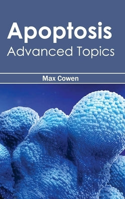 Apoptosis: Advanced Topics by Cowen, Max