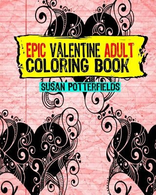 Epic Adult Valentine Coloring Book by Potterfields, Susan