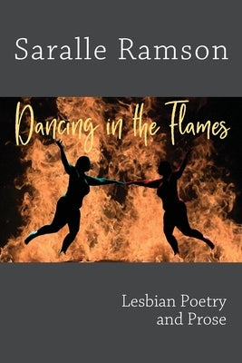 Dancing in the Flames: Lesbian Poetry and Prose by Ramson, Saralle