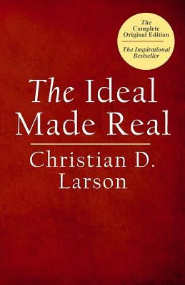 The Ideal Made Real by Larson, Christian D.