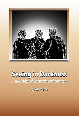 Seeing in Darkness by Wade, Ann