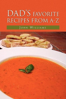 Dad's Favorite Recipes from A-Z by Williams, John