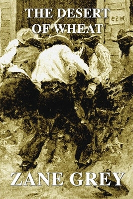 The Desert of Wheat by Grey, Zane