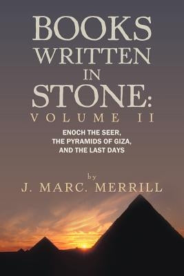 Books Written in Stone: Volume 2: Enoch the Seer, the Pyramids of Giza, and the Last Days by Merrill, J. Marc