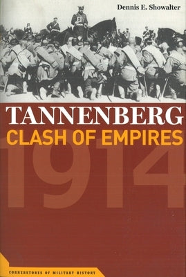 Tannenberg: Clash of Empires, 1914 by Showalter, Dennis E.