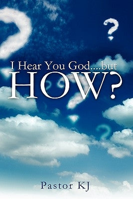 I Hear You God....but HOW? by Pastor Kj