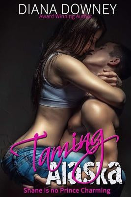 Taming Alaska by Downey, Diana