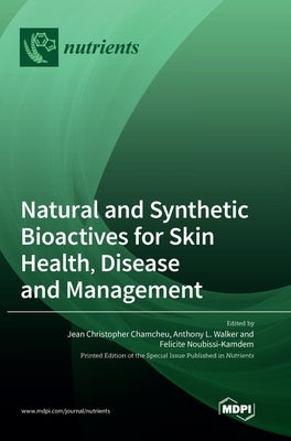 Natural and Synthetic Bioactives for Skin Health, Disease and Management by Chamcheu, Jean Christopher