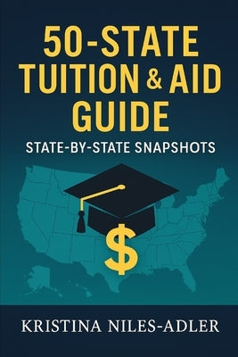 50-State Tuition & Aid Guide: State-by-State Snapshots by Roberts, Naeemia