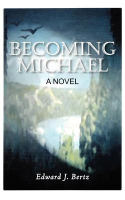 Becoming Michael by Bertz, Edward J.