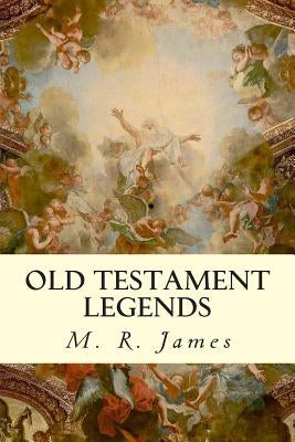 Old Testament Legends by James, M. R.