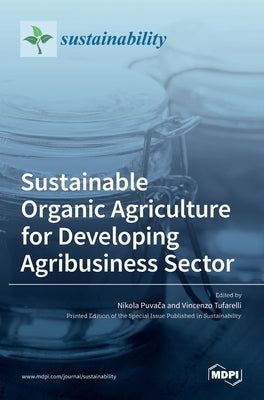 Sustainable Organic Agriculture for Developing Agribusiness Sector by Puvača, Nikola