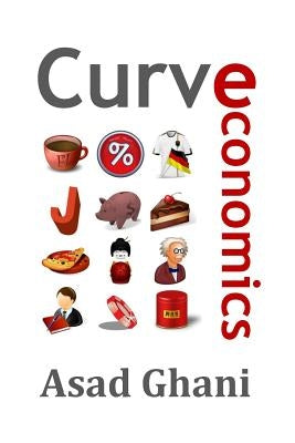 Curve Economics by Ghani, Asad