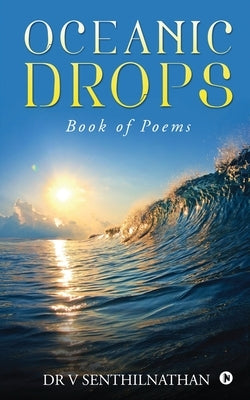 Oceanic Drops: Book of Poems by Dr V Senthilnathan