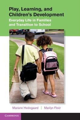 Play, Learning, and Children's Development: Everyday Life in Families and Transition to School by Hedegaard, Mariane
