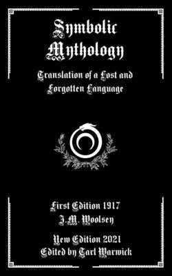 Symbolic Mythology: Translation of a Lost and Forgotten Language by Warwick, Tarl