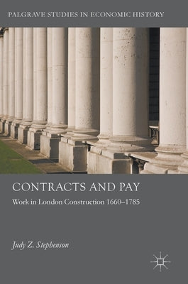 Contracts and Pay: Work in London Construction 1660-1785 by Stephenson, Judy Z.