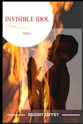 Invisible Idol Part-I by S, Ernest Jeffry