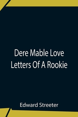Dere Mable Love Letters Of A Rookie by Edward Streeter