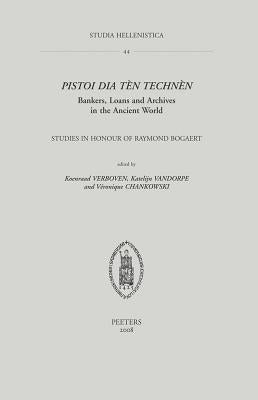 Pistoi Dia Ten Technen. Bankers, Loans and Archives in the Ancient World: Studies in Honour of Raymond Bogaert by Chankowski, V.