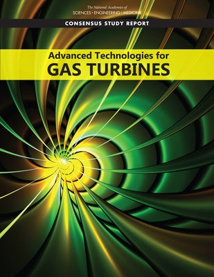 Advanced Technologies for Gas Turbines by National Academies of Sciences Engineeri