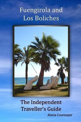 The Independent Traveller's Guide to Fuengirola and Los Boliches by Cournoyer, Alexia