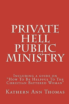 Private Hell - Public Ministry: A true story about a Christian woman's marital abuse by Thomas, Kathern Ann